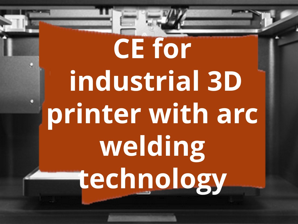 Conformity assessment procedure and CE marking for industrial 3D printer with arc wire additive manufacturing technology​