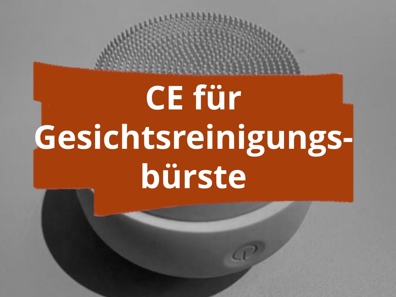 Konformitätsbewertungsverfahren und CE-Kennzeichnung für elektrische Gesichtsreinigungsbürsten