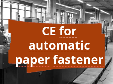 Conformity assessment procedure and CE marking for an automatic paper fastener machine for paper processing