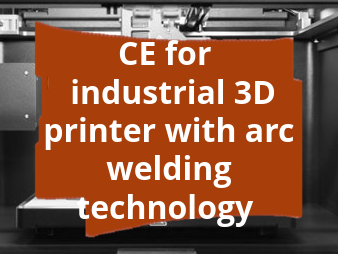Conformity assessment procedure and CE marking for industrial 3D printer with arc wire additive manufacturing technology